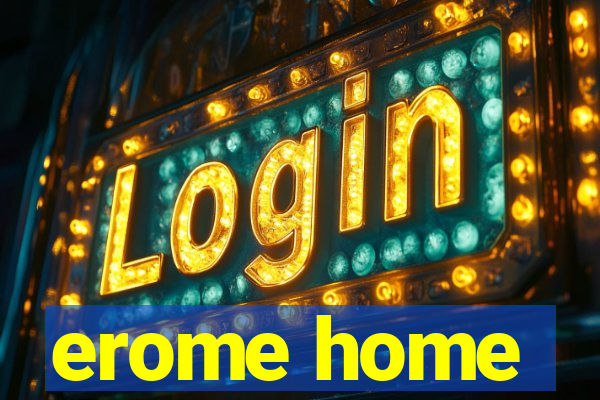 erome home